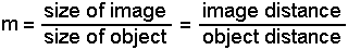 m = (size of image/size of object) = (image distance/object distance)